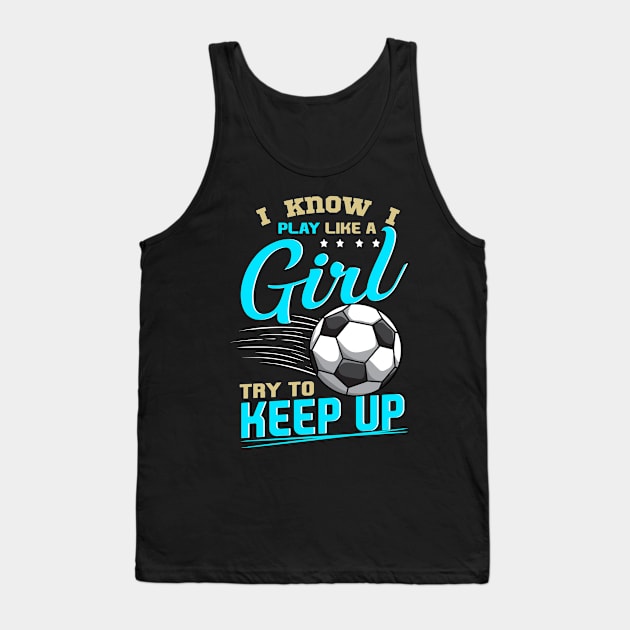 Funny Soccer Tee Play Like A Girl Soccer Players Gifts Teen Tank Top by Proficient Tees